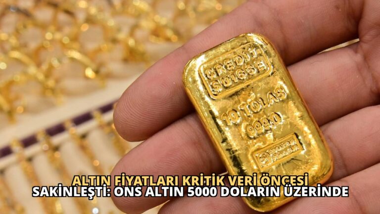 Altın Fiyatları Kritik Veri Öncesi Sakinleşti: Ons Altın 5000 Doların Üzerinde