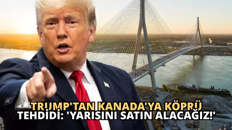 Trump’tan Kanada’ya Köprü Tehdidi: ‘Yarısını Satın Alacağız!’