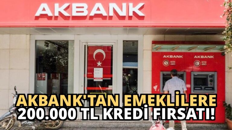 Akbank’tan Emeklilere 200.000 TL Kredi Fırsatı!